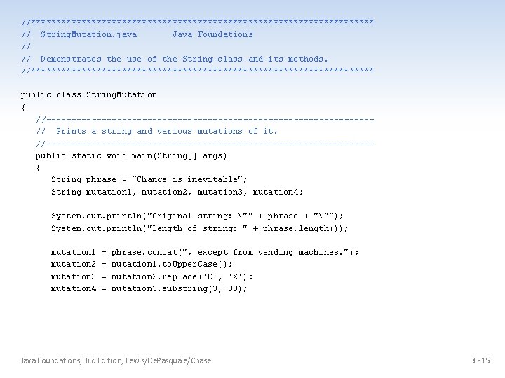 //********************************** // String. Mutation. java Java Foundations // // Demonstrates the use of the