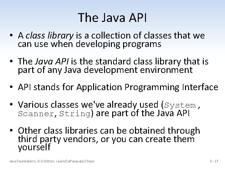 The Java API • A class library is a collection of classes that we