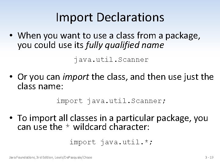 Import Declarations • When you want to use a class from a package, you