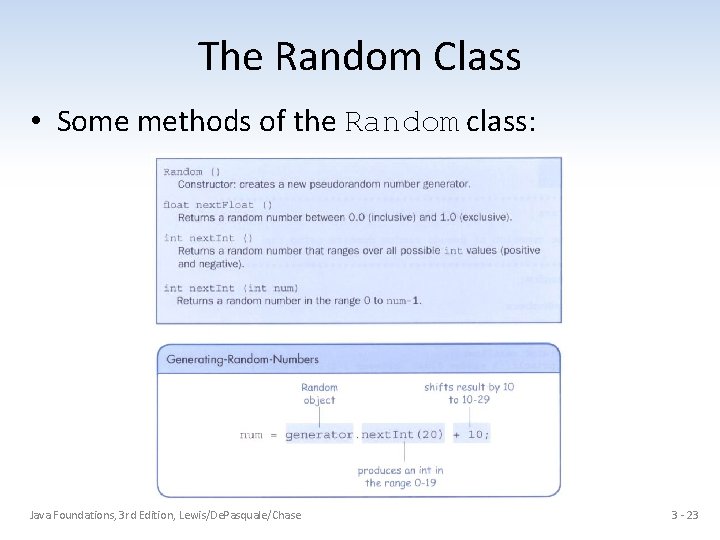 The Random Class • Some methods of the Random class: Java Foundations, 3 rd