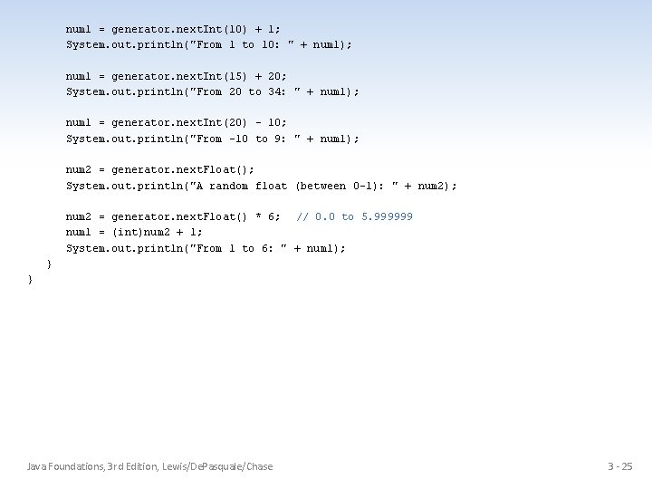 num 1 = generator. next. Int(10) + 1; System. out. println("From 1 to 10: