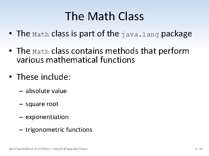 The Math Class • The Math class is part of the java. lang package