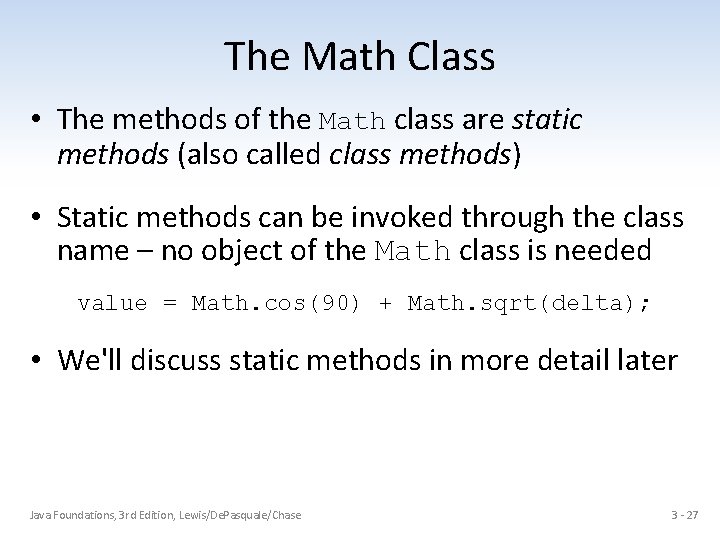 The Math Class • The methods of the Math class are static methods (also