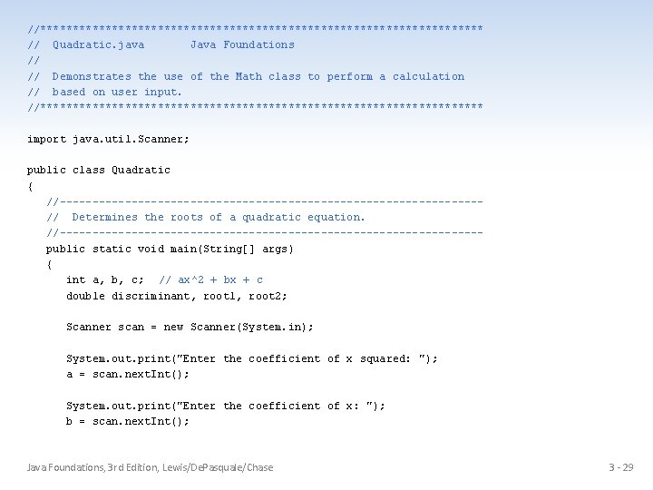 //********************************** // Quadratic. java Java Foundations // // Demonstrates the use of the Math