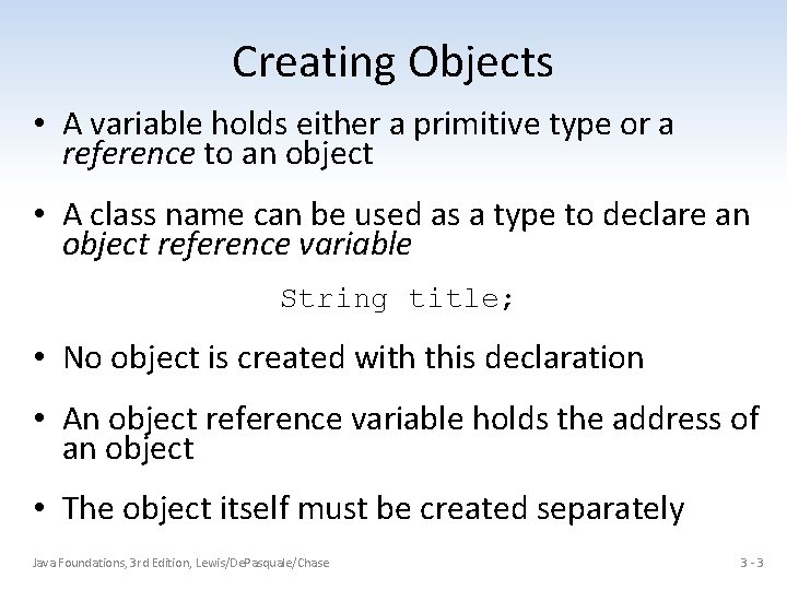 Creating Objects • A variable holds either a primitive type or a reference to