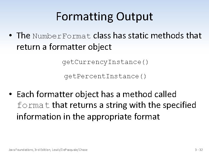 Formatting Output • The Number. Format class has static methods that return a formatter