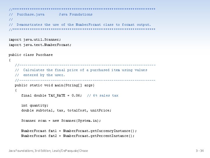//********************************** // Purchase. java Java Foundations // // Demonstrates the use of the Number.