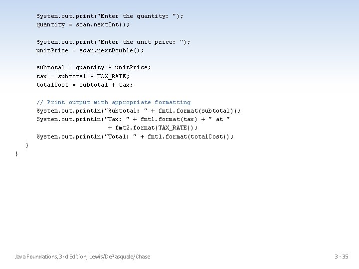 System. out. print("Enter the quantity: "); quantity = scan. next. Int(); System. out. print("Enter