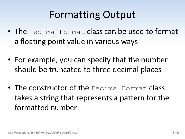 Formatting Output • The Decimal. Format class can be used to format a floating