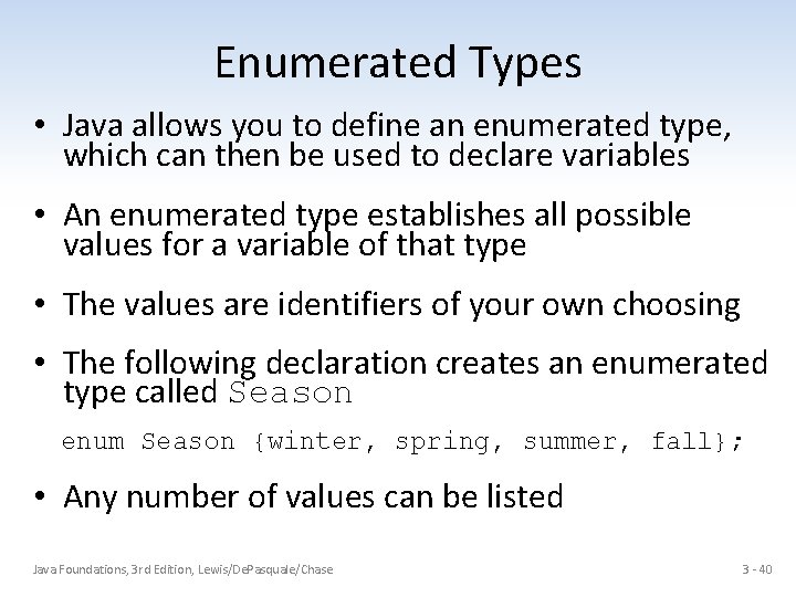 Enumerated Types • Java allows you to define an enumerated type, which can then