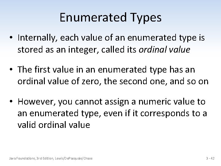 Enumerated Types • Internally, each value of an enumerated type is stored as an