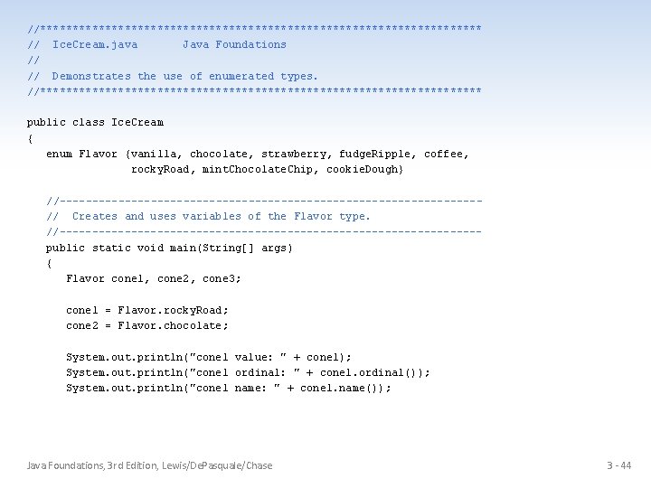 //********************************** // Ice. Cream. java Java Foundations // // Demonstrates the use of enumerated