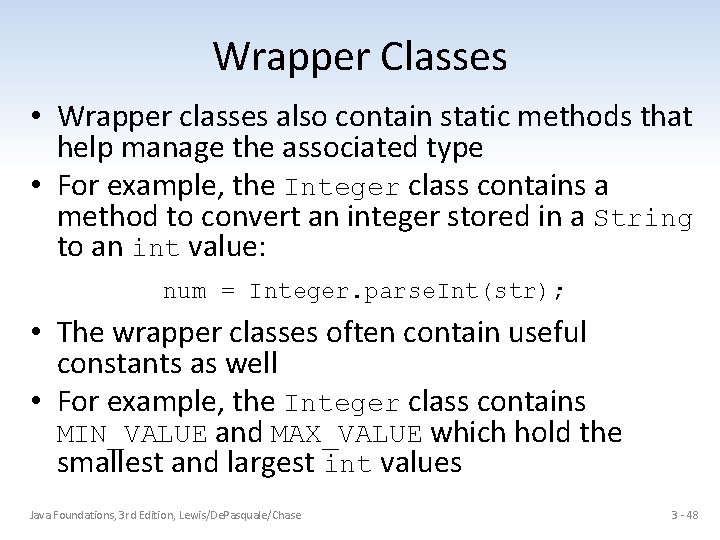 Wrapper Classes • Wrapper classes also contain static methods that help manage the associated