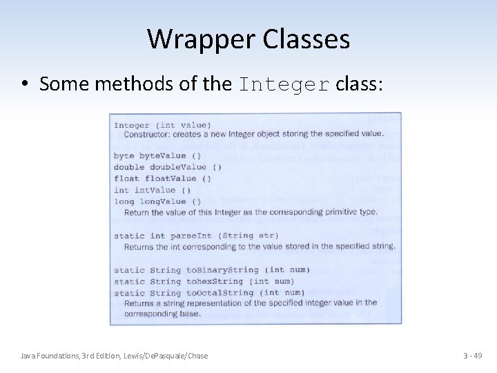 Wrapper Classes • Some methods of the Integer class: Java Foundations, 3 rd Edition,