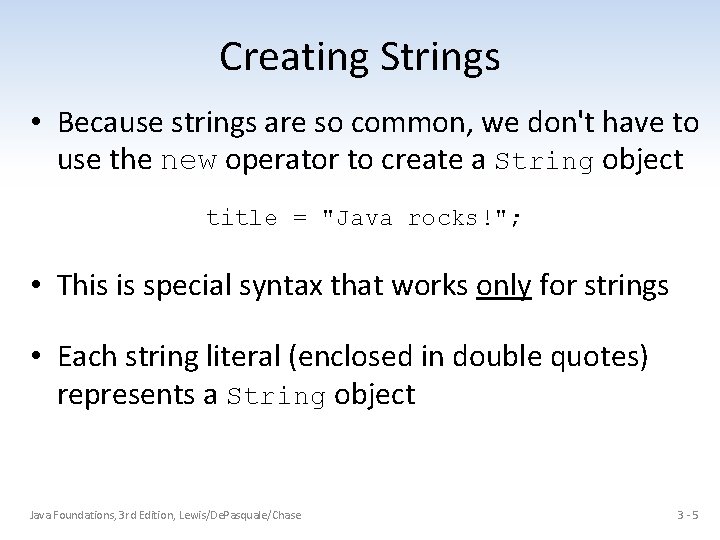 Creating Strings • Because strings are so common, we don't have to use the