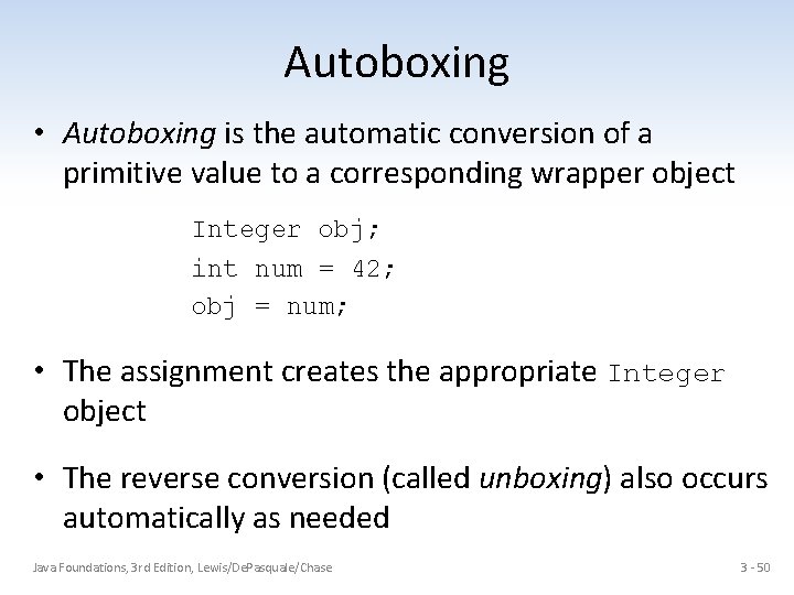 Autoboxing • Autoboxing is the automatic conversion of a primitive value to a corresponding