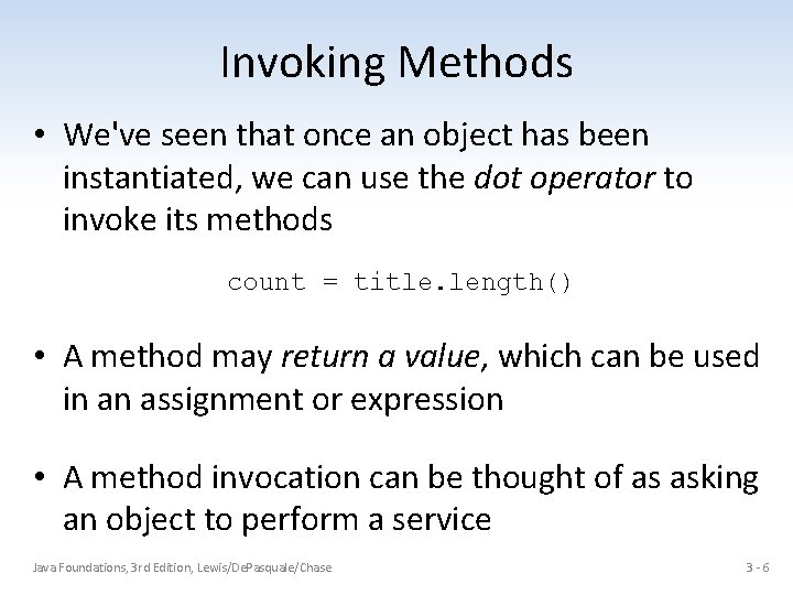 Invoking Methods • We've seen that once an object has been instantiated, we can