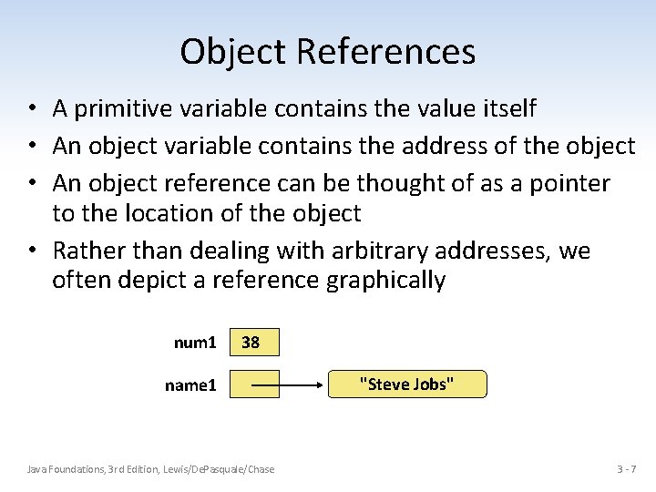 Object References • A primitive variable contains the value itself • An object variable