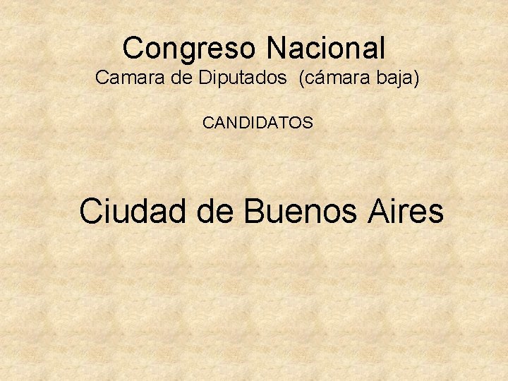 Congreso Nacional Camara de Diputados (cámara baja) CANDIDATOS Ciudad de Buenos Aires 