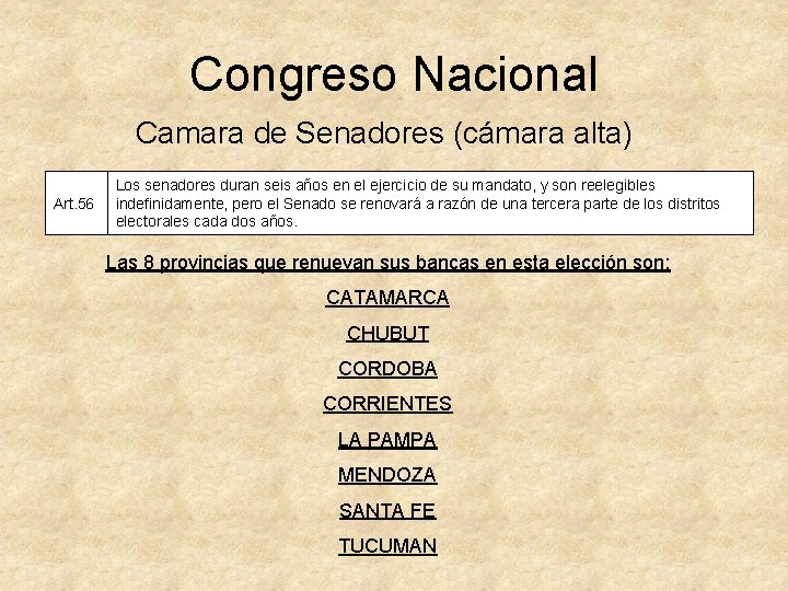 Congreso Nacional Camara de Senadores (cámara alta) Art. 56 Los senadores duran seis años
