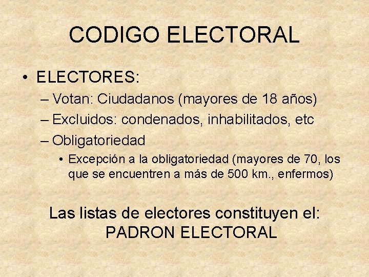 CODIGO ELECTORAL • ELECTORES: – Votan: Ciudadanos (mayores de 18 años) – Excluidos: condenados,