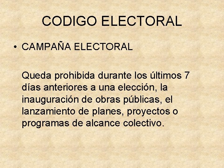 CODIGO ELECTORAL • CAMPAÑA ELECTORAL Queda prohibida durante los últimos 7 días anteriores a