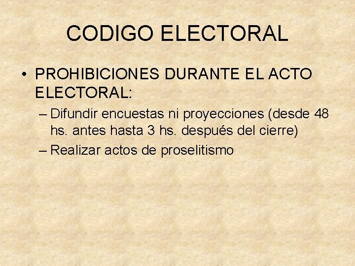 CODIGO ELECTORAL • PROHIBICIONES DURANTE EL ACTO ELECTORAL: – Difundir encuestas ni proyecciones (desde