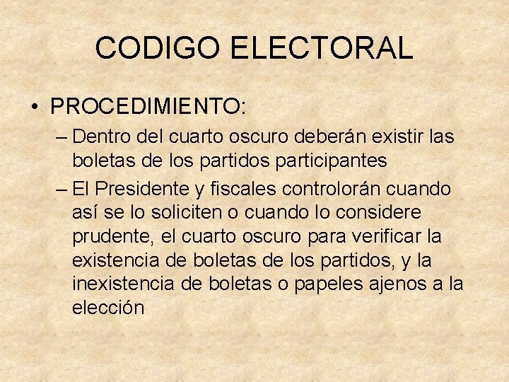 CODIGO ELECTORAL • PROCEDIMIENTO: – Dentro del cuarto oscuro deberán existir las boletas de