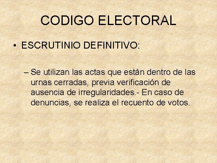 CODIGO ELECTORAL • ESCRUTINIO DEFINITIVO: – Se utilizan las actas que están dentro de