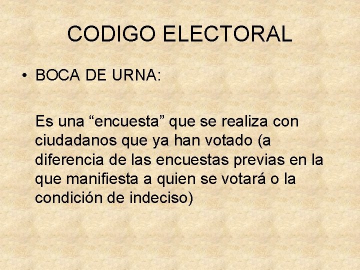 CODIGO ELECTORAL • BOCA DE URNA: Es una “encuesta” que se realiza con ciudadanos