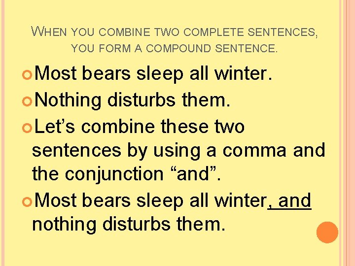 WHEN YOU COMBINE TWO COMPLETE SENTENCES, YOU FORM A COMPOUND SENTENCE. Most bears sleep