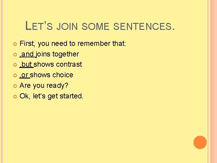 LET’S JOIN SOME SENTENCES. First, you need to remember that: , and joins together