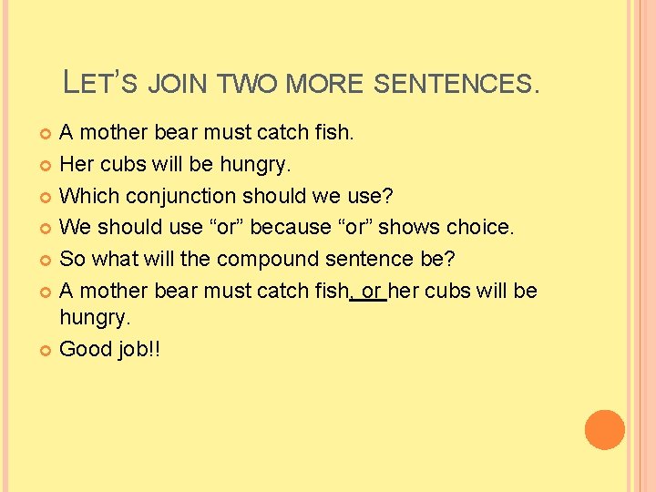 LET’S JOIN TWO MORE SENTENCES. A mother bear must catch fish. Her cubs will