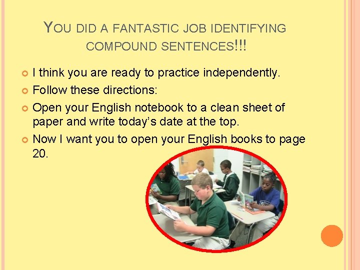 YOU DID A FANTASTIC JOB IDENTIFYING COMPOUND SENTENCES!!! I think you are ready to