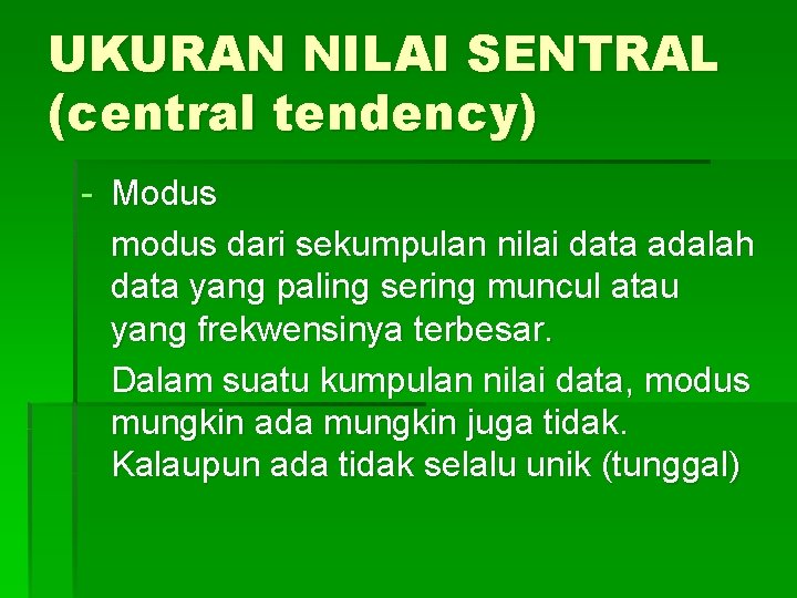 UKURAN NILAI SENTRAL (central tendency) - Modus modus dari sekumpulan nilai data adalah data