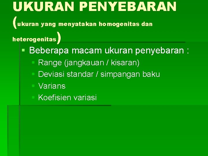 UKURAN PENYEBARAN (ukuran yang menyatakan homogenitas dan heterogenitas) § Beberapa macam ukuran penyebaran :