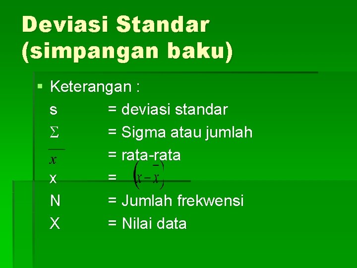 Deviasi Standar (simpangan baku) § Keterangan : s = deviasi standar = Sigma atau