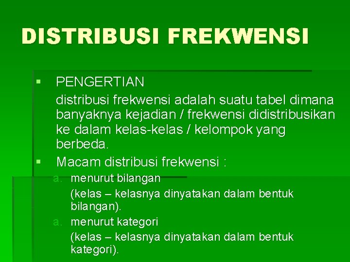 DISTRIBUSI FREKWENSI § PENGERTIAN distribusi frekwensi adalah suatu tabel dimana banyaknya kejadian / frekwensi