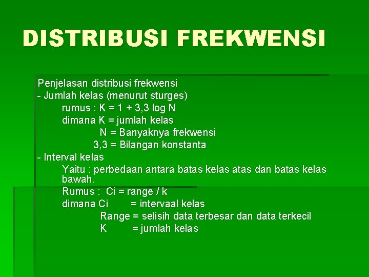 DISTRIBUSI FREKWENSI Penjelasan distribusi frekwensi - Jumlah kelas (menurut sturges) rumus : K =