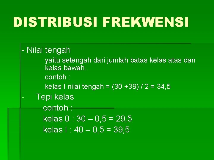 DISTRIBUSI FREKWENSI - Nilai tengah yaitu setengah dari jumlah batas kelas atas dan kelas