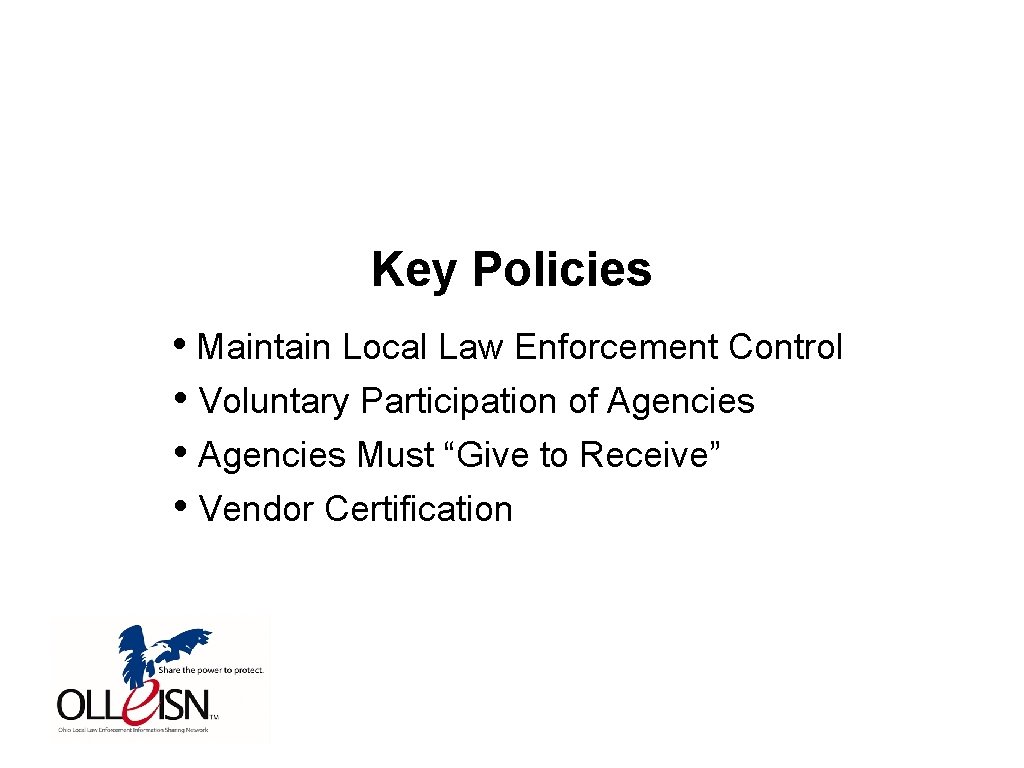 Key Policies • Maintain Local Law Enforcement Control • Voluntary Participation of Agencies •