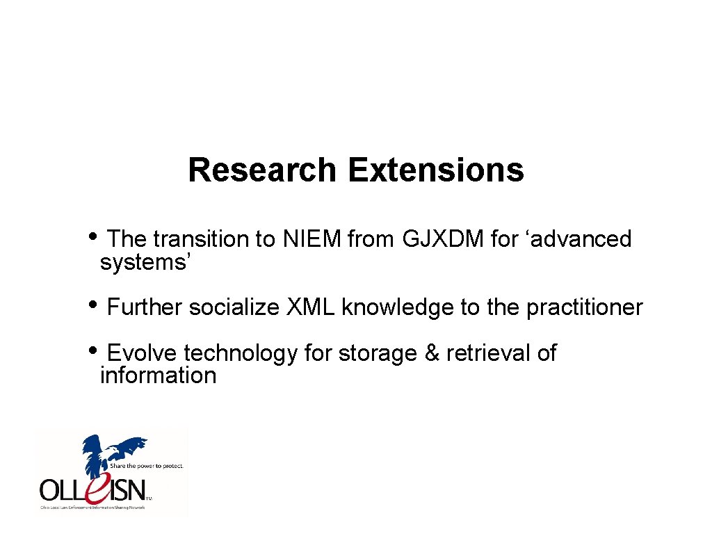 Research Extensions • The transition to NIEM from GJXDM for ‘advanced systems’ • Further
