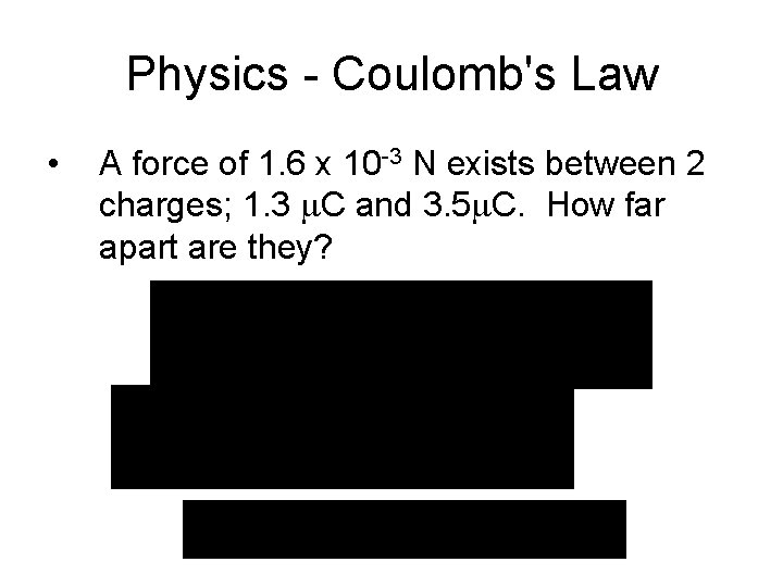 Physics - Coulomb's Law • A force of 1. 6 x 10 -3 N