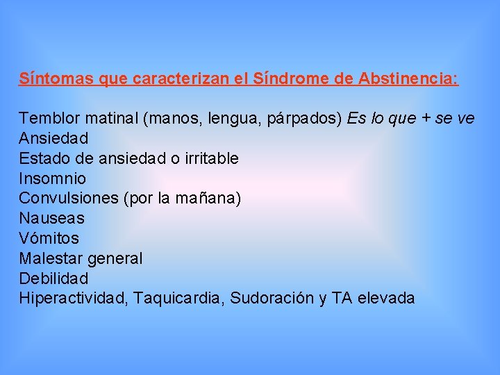 Síntomas que caracterizan el Síndrome de Abstinencia: Temblor matinal (manos, lengua, párpados) Es lo