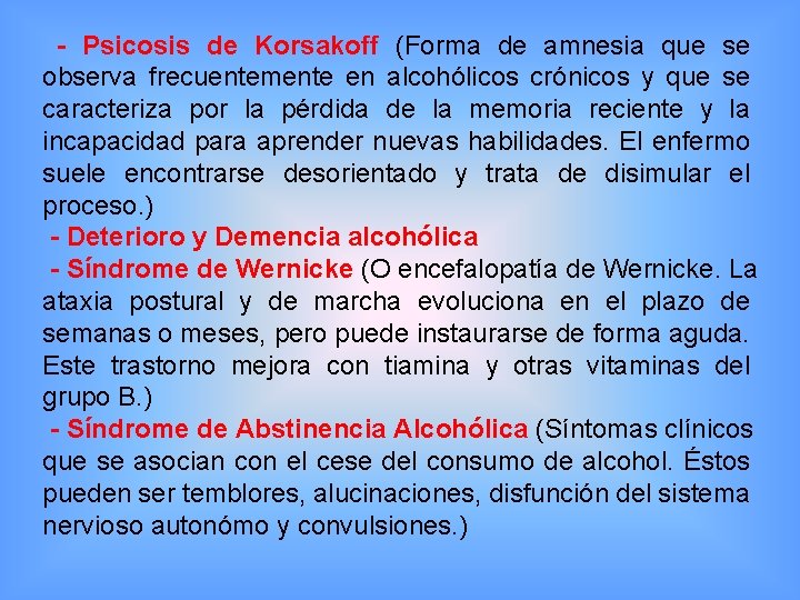 - Psicosis de Korsakoff (Forma de amnesia que se observa frecuentemente en alcohólicos crónicos
