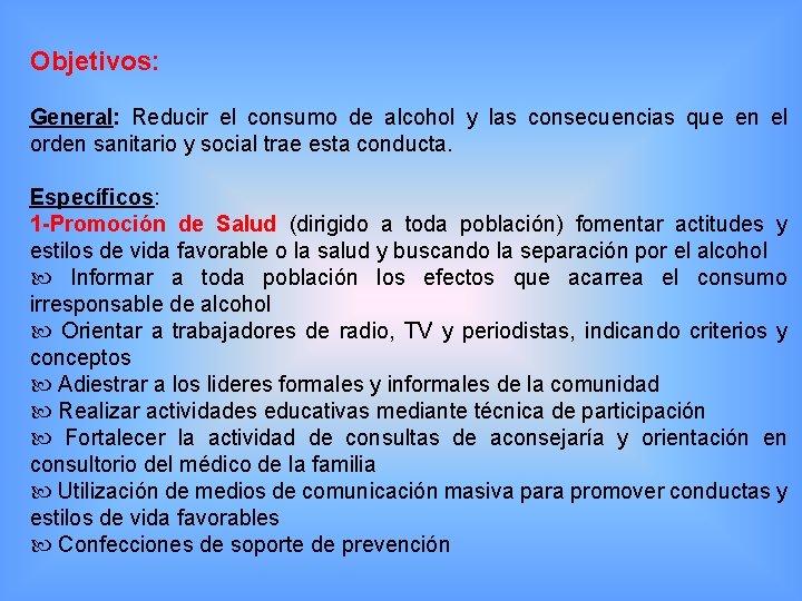 Objetivos: General: Reducir el consumo de alcohol y las consecuencias que en el orden