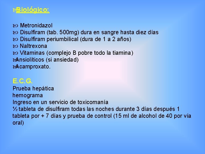  Biológico: Metronidazol Disulfiram (tab. 500 mg) dura en sangre hasta diez días Disulfiram