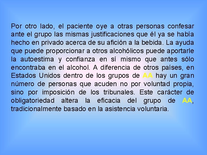 Por otro lado, el paciente oye a otras personas confesar ante el grupo las