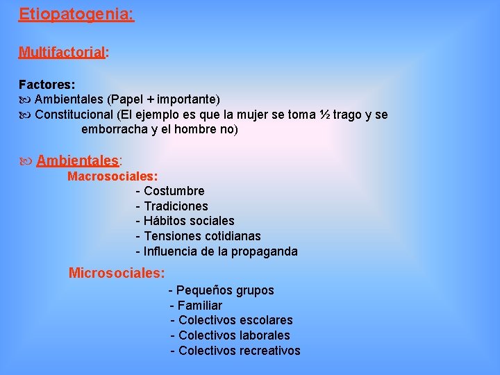 Etiopatogenia: Multifactorial: Factores: Ambientales (Papel + importante) Constitucional (El ejemplo es que la mujer