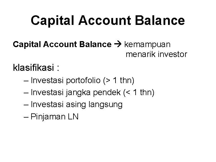 Capital Account Balance kemampuan menarik investor klasifikasi : – Investasi portofolio (> 1 thn)